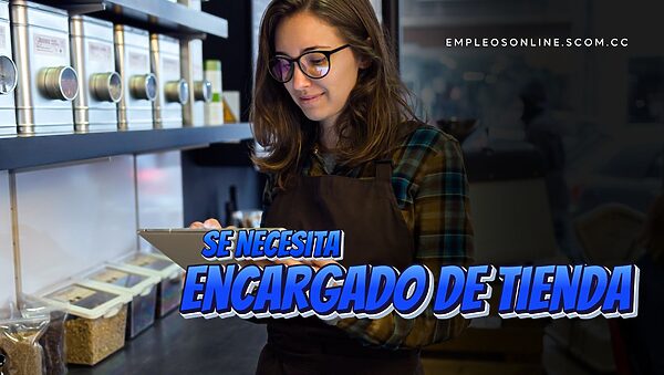 Oportunidad de Trabajo: Se Necesita Encargado de Tienda con o Sin Experiencia