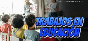 Trabajos en Educación con y sin Experiencia