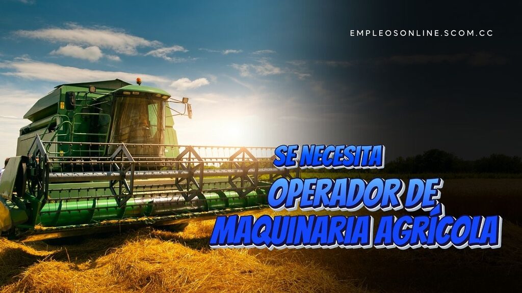 Trabajo de Operador de Maquinaria Agrícola con y sin Experiencia 5 EmpleosOnline.scom.cc Trabajo de Operador de Maquinaria Agrícola con y sin Experiencia
