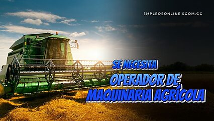 Trabajo de Operador de Maquinaria Agrícola con y sin Experiencia