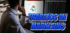 Trabajos en Marketing con y sin Experiencia