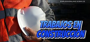 Trabajos en Construcción con y sin Experiencia