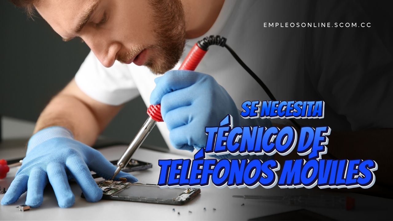 Trabajo de Reparador de Teléfonos con y sin Experiencia
