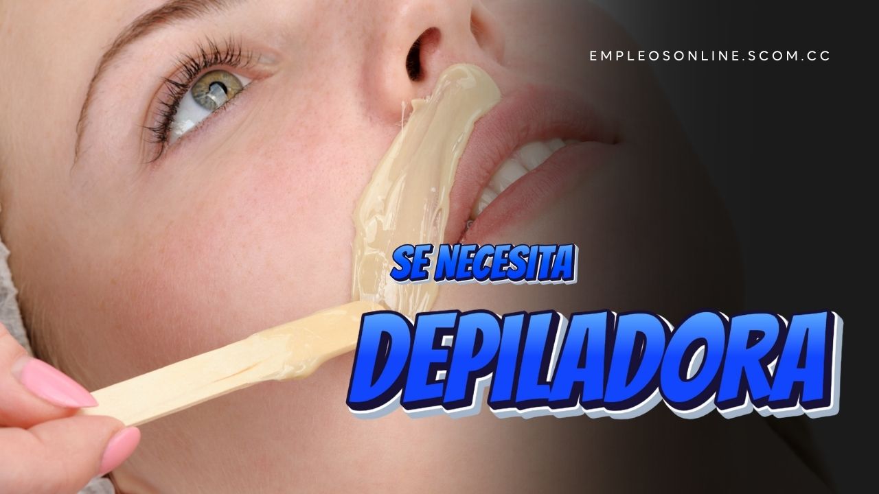 Trabajo de Depiladora con y sin Experiencia