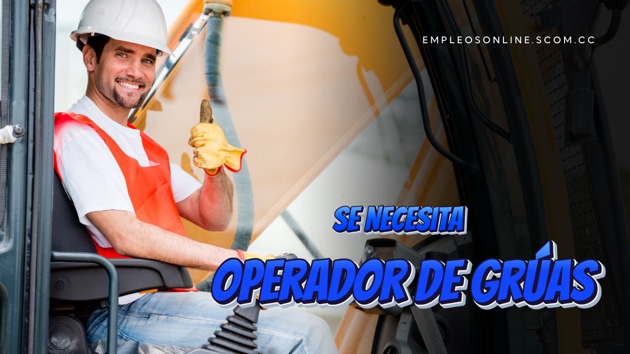 ¡Trabajo de Operador de Grúas con y sin Experiencia!