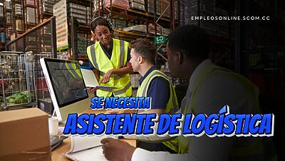 ¡Trabajo de Asistente de Logística con y sin Experiencia!